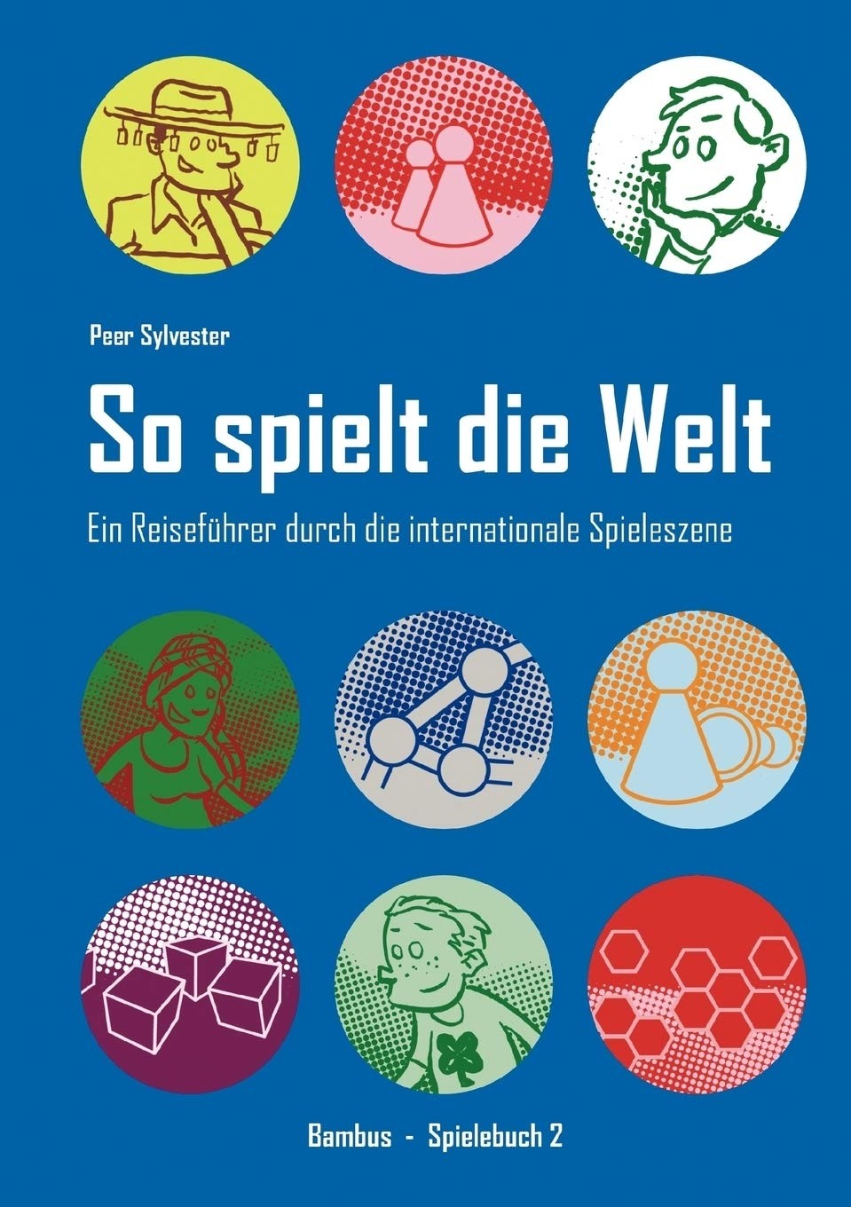 So spielt die Welt: Ein Reiseführer durch die internationale Spieleszene (DEU)